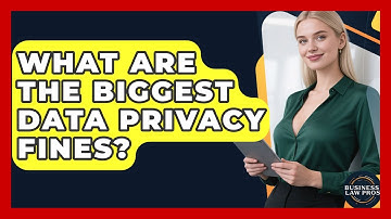 What Are The Biggest Data Privacy Fines? - Business Law Pros