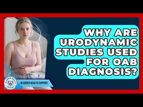 Why Are Urodynamic Studies Used For OAB Diagnosis? - Bladder Health Support