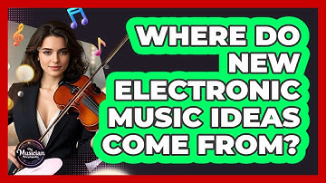 Where Do New Electronic Music Ideas Come From? - The Musician Encyclopedia
