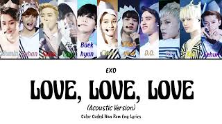 Video thumbnail of "EXO (엑소) - Love, Love, Love (Acoustic Version) (Color Coded Han|Rom|Eng Lyrics)"