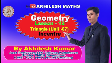 Geometry:Lesson-12 #INCENTRE(Unit-7) @ Hindi/Eng By:Akhilesh Kumar Asst Professor of Mathematics