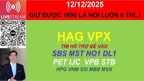 12/12 HAG VPX  TÌM HỖ TRỢ ĐỂ VÀO SBS MST NO1 DL1 - PET IJC  VPB STB % HPG VNM SSI MBB MSN