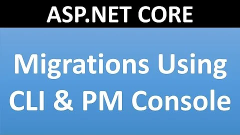 EntityFramework Core Migrations |  ASP.NET CORE |  CLI Migrations | Package Manager Console Migratio