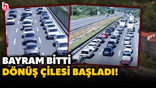 BAYRAM BİTTİ, DÖNÜŞ ÇİLESİ BAŞLADI! Tatil dönüşünde trafik yoğunluğunda son durum!