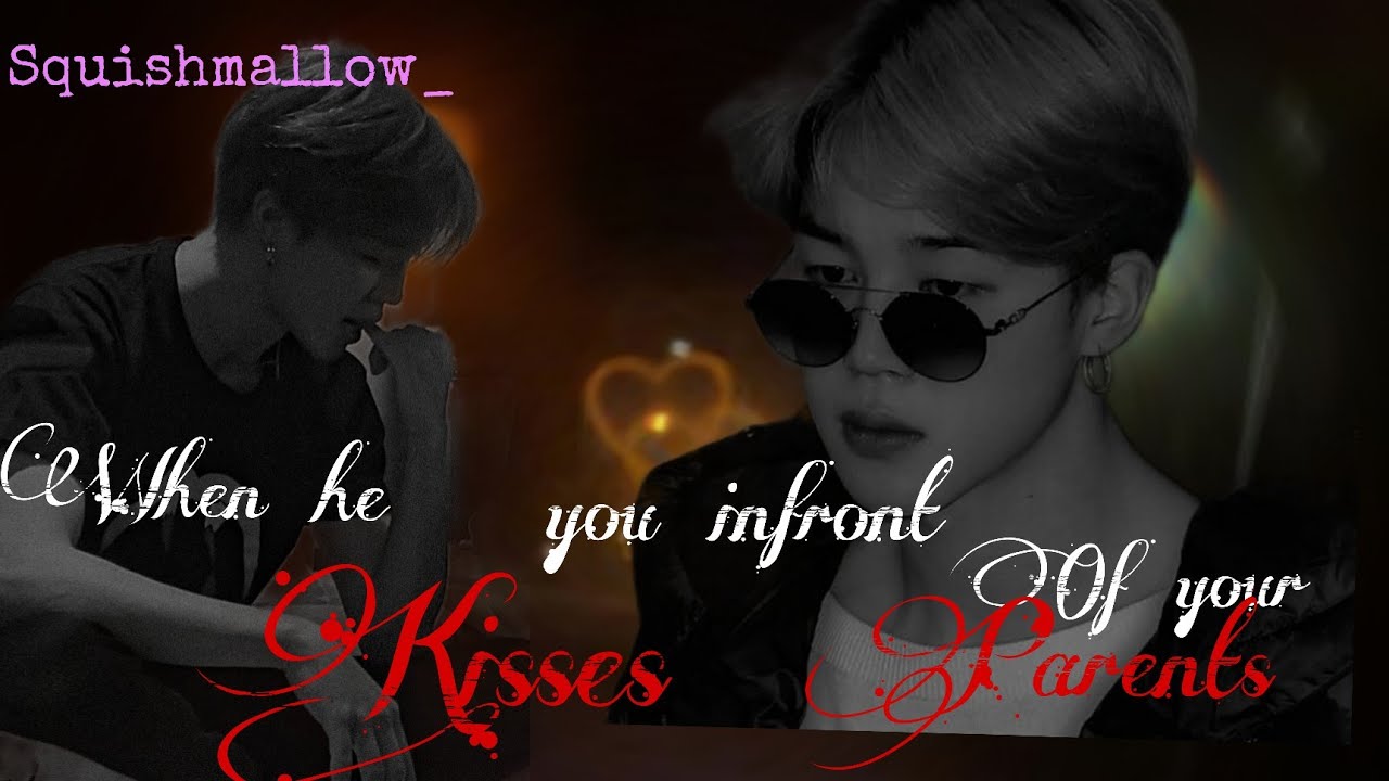 When he kissed you infront of your parents|Jiminff|Request❤|Squishmallow_