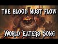The blood must flow  warhammer 40k world eaters song