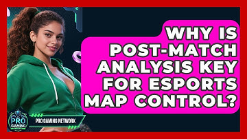 Why Is Post-Match Analysis Key For Esports Map Control? | Pro Gaming Network
