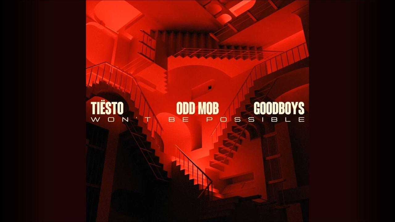 Odd Mob, Tiësto Feat. Goodboys Won’t Be Possible Odd Mob, Tiësto Feat. Goodboys Won’t Be Possible
