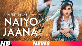 Shirley Setia | News | Naiyo Jaana | Releasing On 6th Dec 2018 | Speed Records