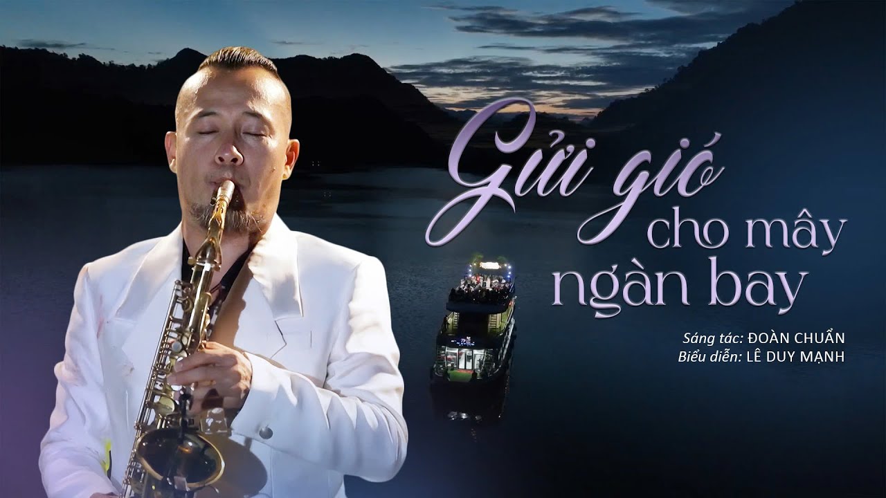 Gửi Gió Cho Mây Ngàn – Lê Duy Mạnh Saxophone | ST: Đoàn Chuẩn || Official Music Video — Lê Duy Mạnh Saxophone