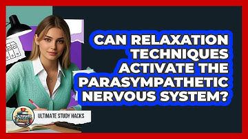Can Relaxation Techniques Activate The Parasympathetic Nervous System? - Ultimate Study Hacks