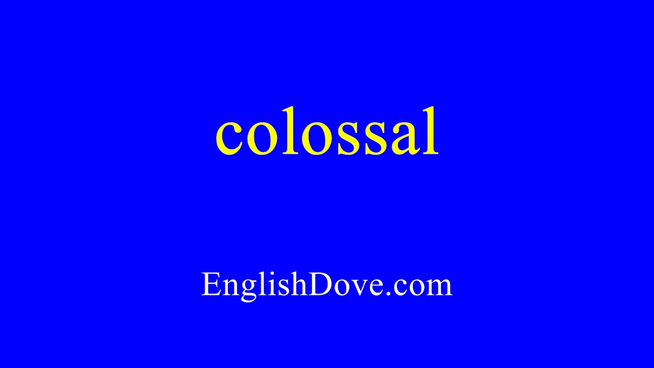 How to pronounce colossal in American English.