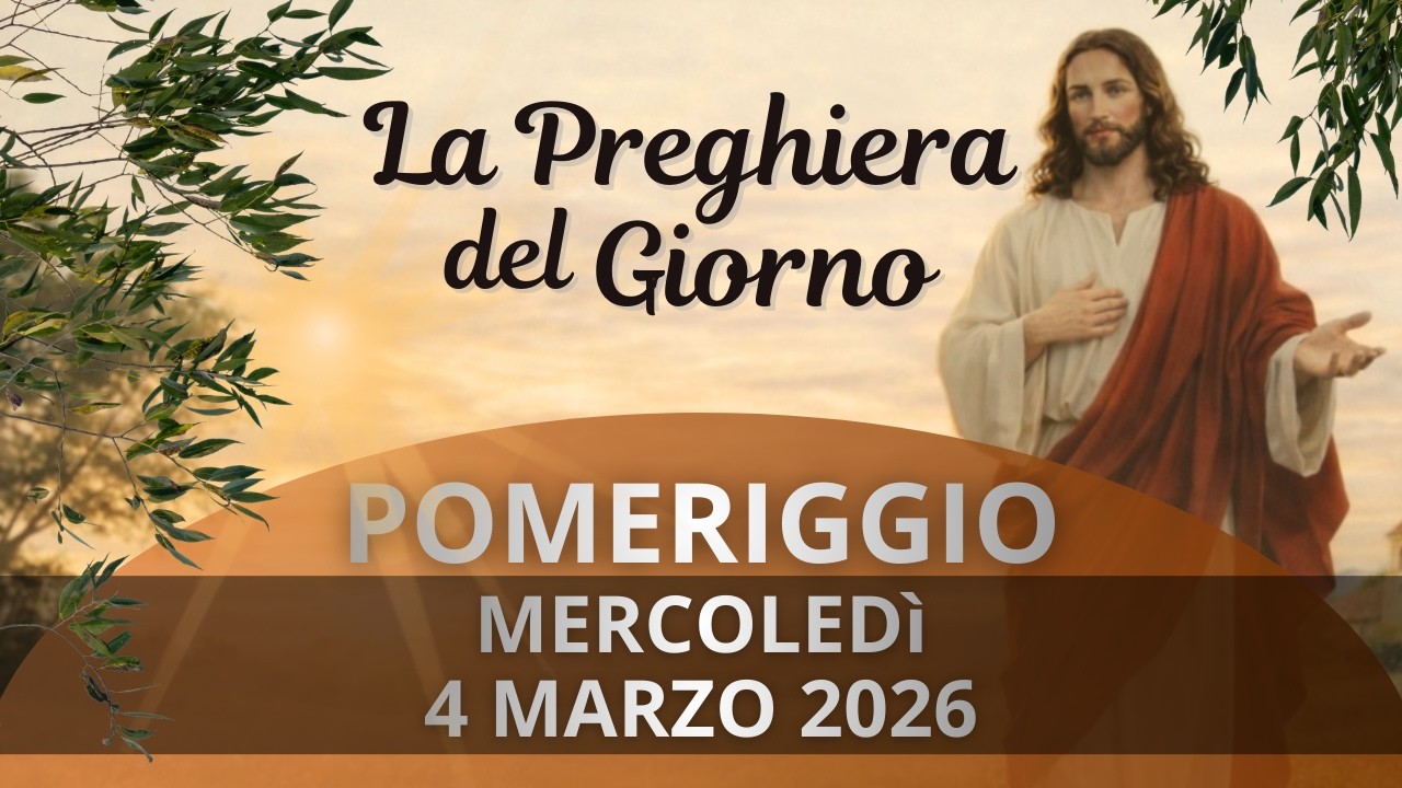 La Preghiera Del Giorno ☀️ POMERIGGIO ☀️Mercoledì 04 Marzo 2026 - YouTube