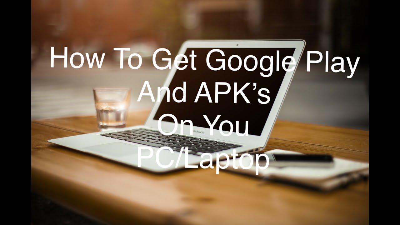 How To Get Google Play And APK’s On PC/Laptop - YouTube