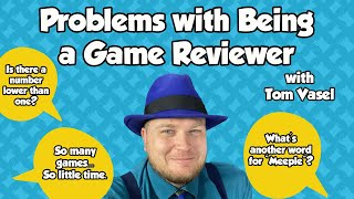 Problems with Being a Game Reviewer  with Tom Vasel