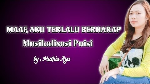 MAAF, AKU TERLALU BERHARAP | MUSIKALISASI PUISI SEDIH TERBARU 2022