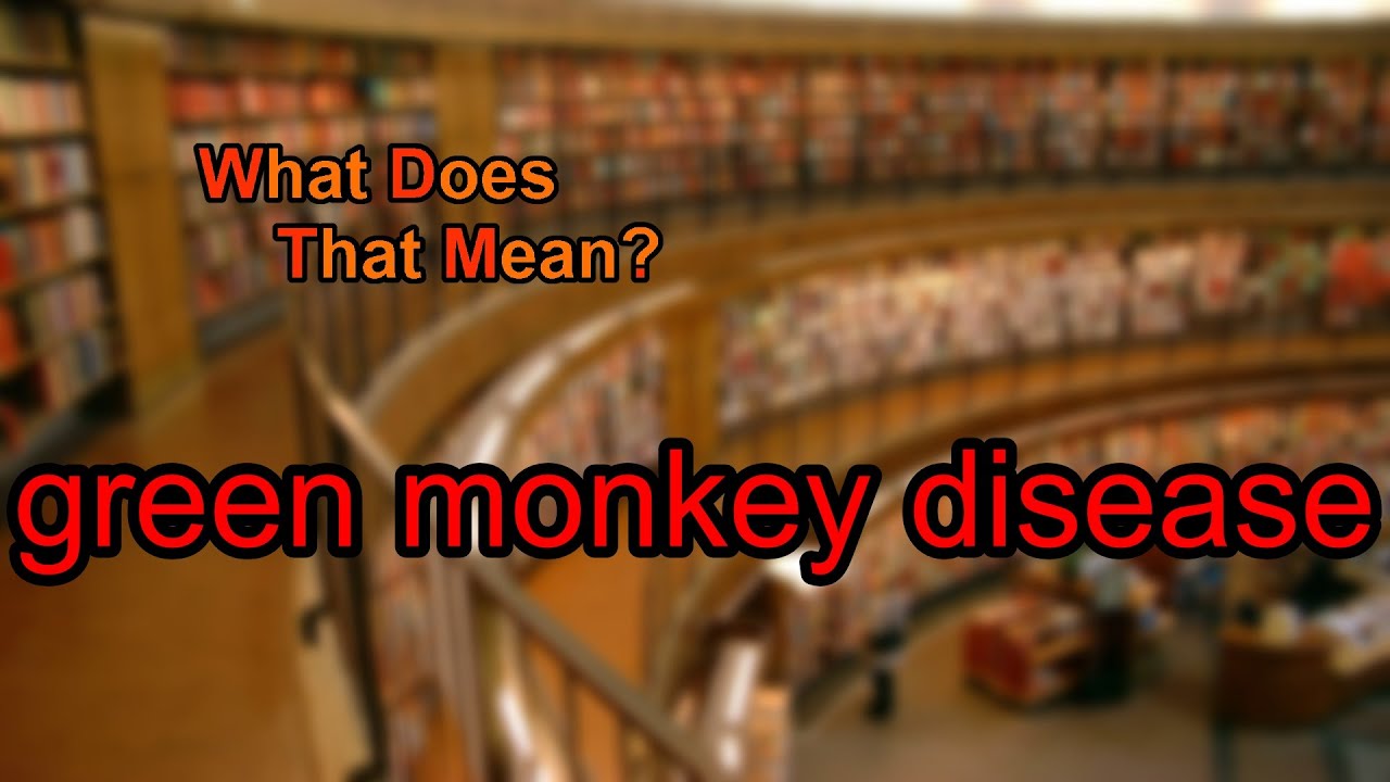 What does green monkey disease mean?