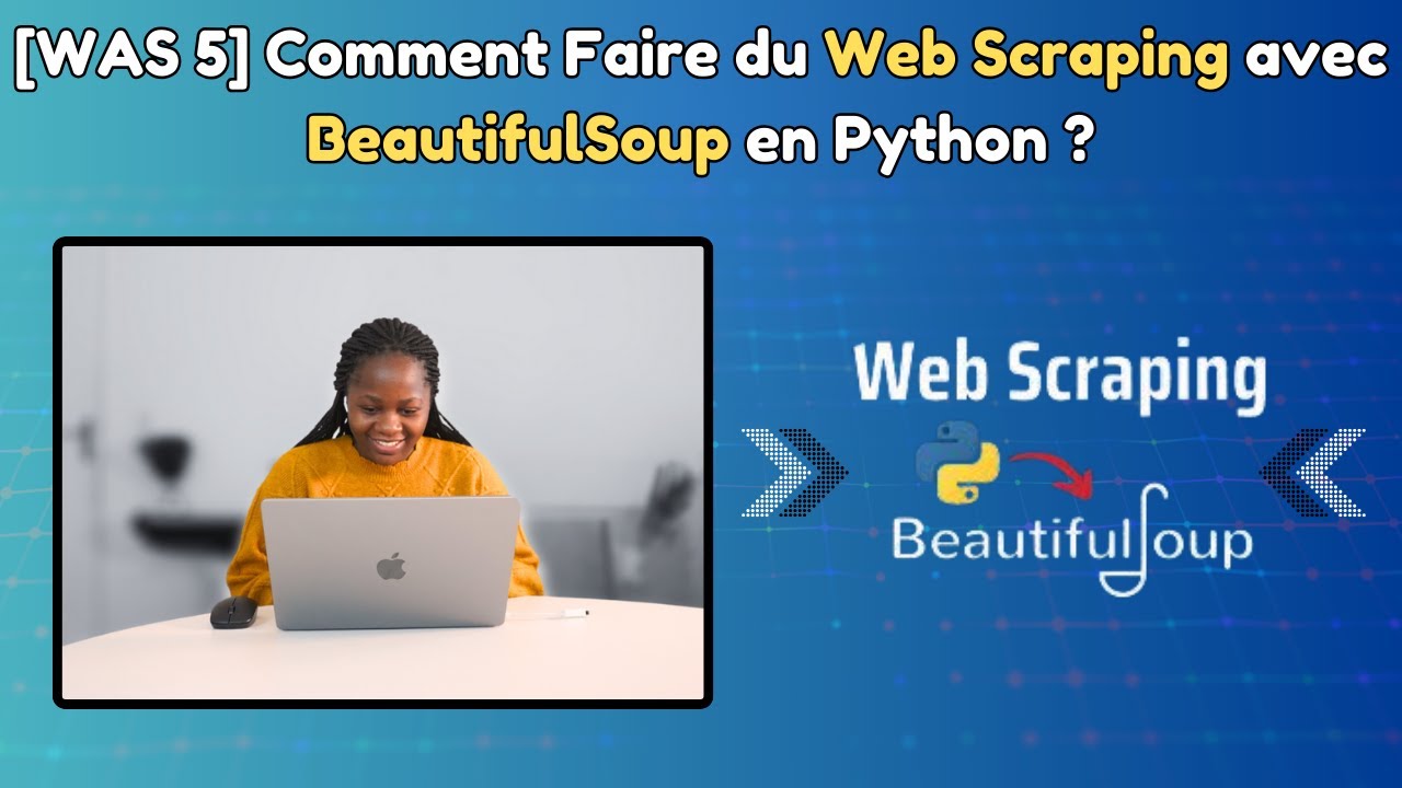 WAS épisode 5 : Comment faire du Web Scraping avec BeautifulSoup en ...