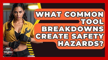 What Common Tool Breakdowns Create Safety Hazards? - ToolBench Pros