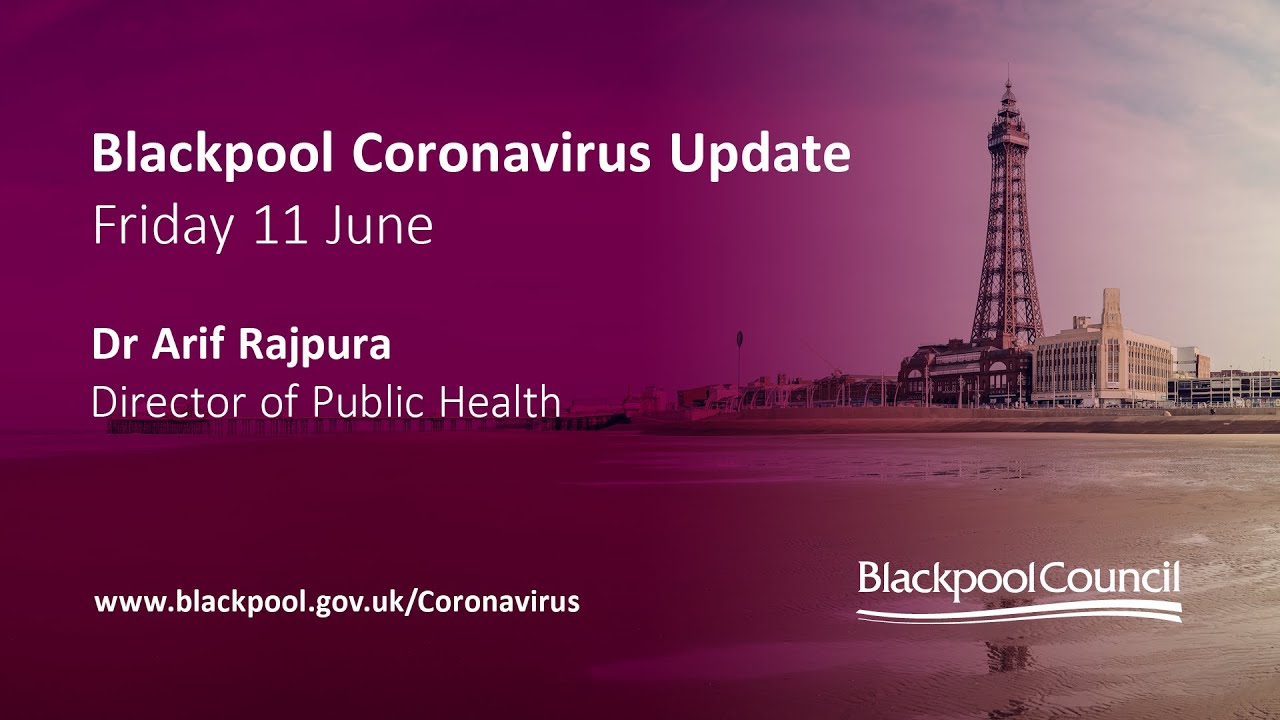 Blackpool Coronavirus Update | 11 June 2021 - Dr Arif Rajpura - Director of Public Health