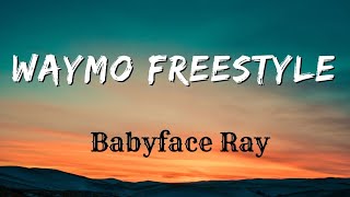 Waymo Freestyle ( Lyrics ) - Babyface Ray