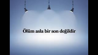 Ölüm Asla Bir Son Değildir