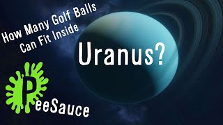 How Many Golf Balls Can Fit Inside Uranus? (Pee Sauce)