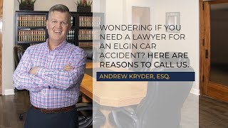 Wondering if you need a lawyer for your Elgin car accident? Here are reasons to call us.