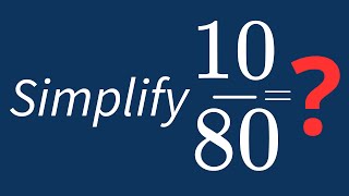Simplify 10/80 Into Its Simplest Form