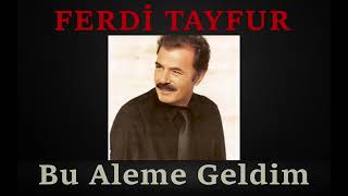 Ferdi Tayfur - Bu Aleme Geldim Resimi