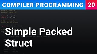 Simple Packed Struct - Compiler Programming Ep20