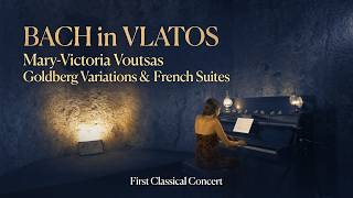 Bach in Vlatos: Mary-Victoria Voutsas – Goldberg Variations & French Suites (Full Concert)