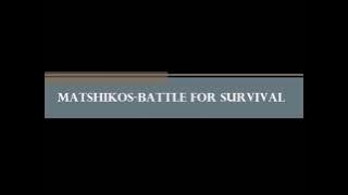 Matshikos -battle for survival lyrics