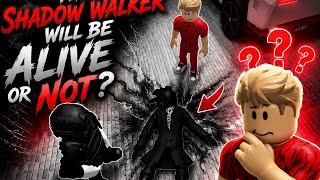 this shadow Walker will be alive or not