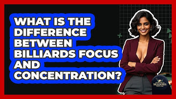 What Is The Difference Between Billiards Focus And Concentration? - Billiards Hustlers