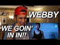 WEBBY - RAW THOUGHTS REACTION!! FIRST LISTEN TO WEBBY EVER!