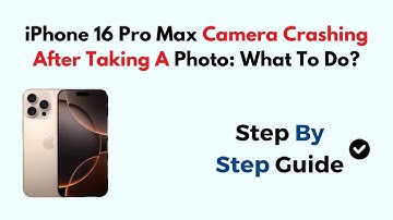 iPhone 16 Pro Max Camera Crashing After Taking A Photo: What To Do?
