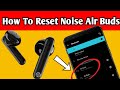 How to reset noise air buds  double air buds bluetooth error  pairing issues solved