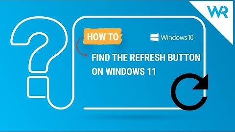 How to find the Refresh button on Windows 11