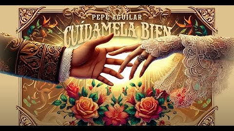 PEPE AGUILAR - CUÍDAMELA BIEN (letras / Lyrics )