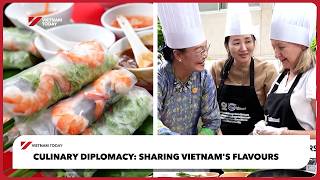 Culinary diplomacy: Sharing Vietnam's flavours | Vietnam Today