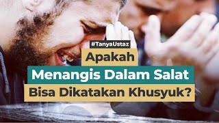 Apakah Menangis Dalam Salat Bisa Dikatakan Khusyuk?