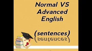 Normal VS Advanced English (sentences)