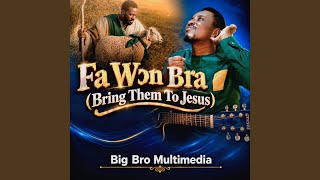 Download Lagu Fa Wɔn Bra (Bring Them To Jesus) Download Lagu Fa Wɔn Bra (Bring Them To Jesus)