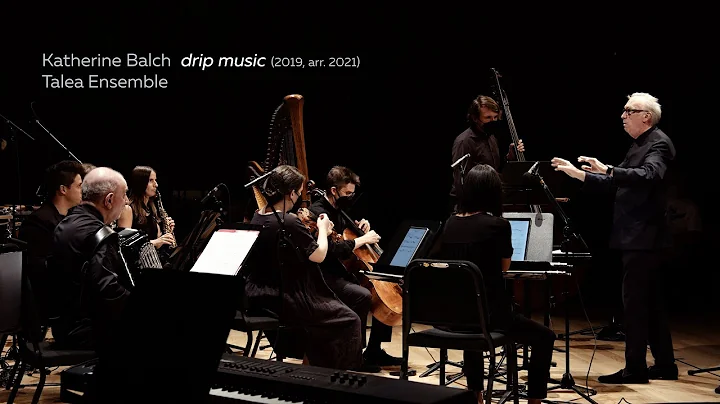 Katherine Balch: drip music | Talea Ensemble