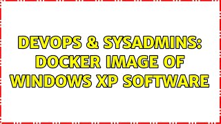 DevOps & SysAdmins: Docker image of Windows XP software Net Worth