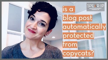 Is a Blog Post Automatically Protected from Copycats? | Minute Law | Spear IP