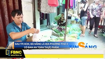 FBNC - SAU TP.HCM, ĐÀ NẴNG LÀ ĐỊA PHƯƠNG THỨ 2 CÓ BAN AN TOÀN THỰC PHẨM
