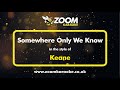 Keane - Somewhere Only We Know - Karaoke Version from Zoom Karaoke