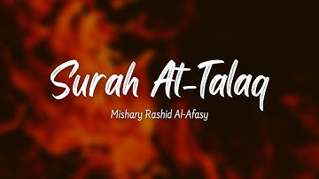 Surat At-Talaq (The Divorce) | Mishary Rashid Al Afasy. |  ‏سورة  الطلاق | ‏مشاري رشيد العفاسي